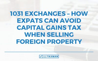 1031 Exchanges – How Expats can Avoid Capital Gains Tax When Selling Foreign Property