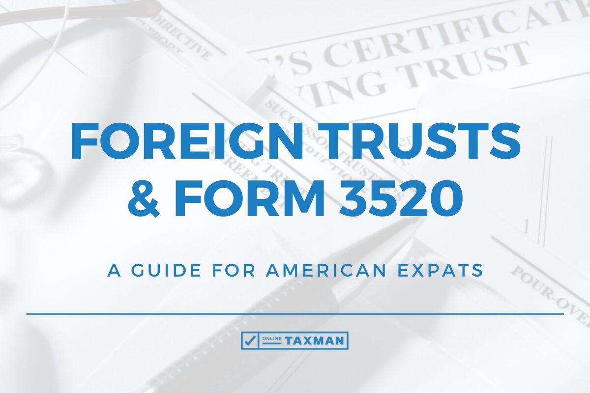 Foreign Trusts & IRS Form 3520 - A Guide for American Expats