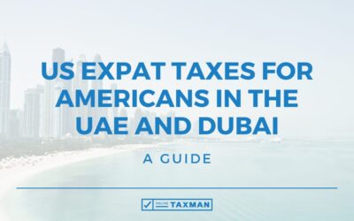 US Expat Taxes for Americans in the UAE and Dubai – A Guide